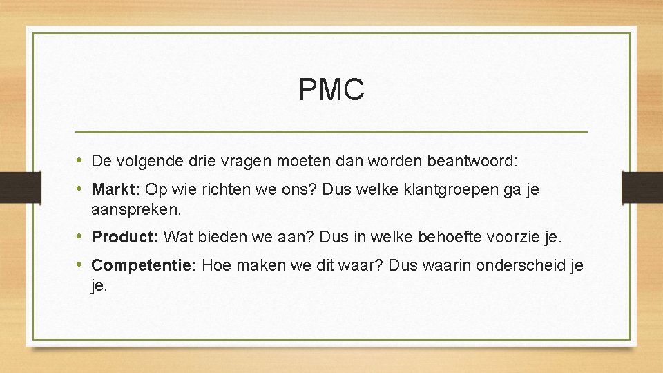 PMC • De volgende drie vragen moeten dan worden beantwoord: • Markt: Op wie