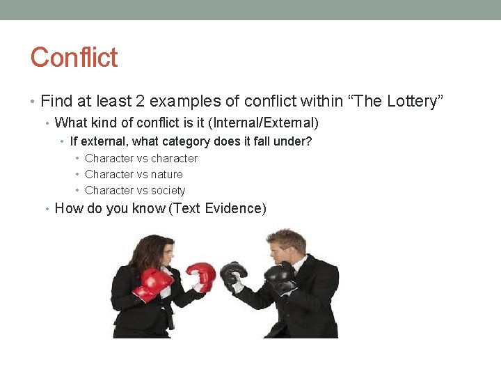 Conflict • Find at least 2 examples of conflict within “The Lottery” • What