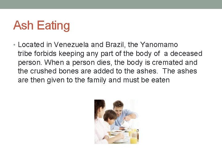 Ash Eating • Located in Venezuela and Brazil, the Yanomamo tribe forbids keeping any