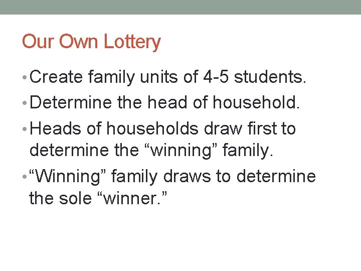 Our Own Lottery • Create family units of 4 -5 students. • Determine the