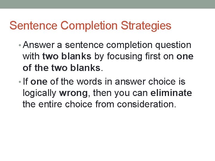 Sentence Completion Strategies • Answer a sentence completion question with two blanks by focusing