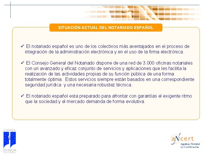 SITUACIÓN ACTUAL DEL NOTARIADO ESPAÑOL ü El notariado español es uno de los colectivos