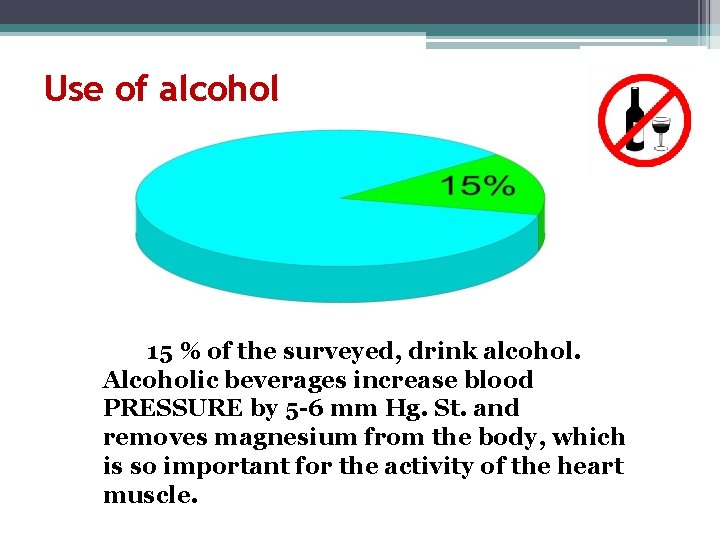 Use of alcohol 15 % of the surveyed, drink alcohol. Alcoholic beverages increase blood