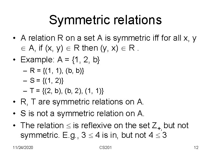Symmetric relations • A relation R on a set A is symmetric iff for