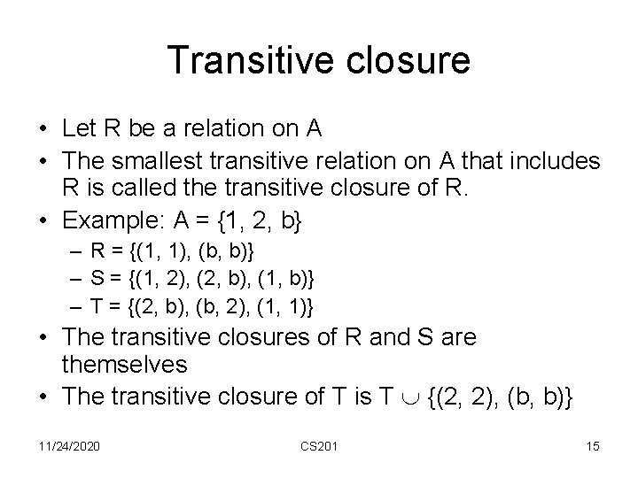 Transitive closure • Let R be a relation on A • The smallest transitive