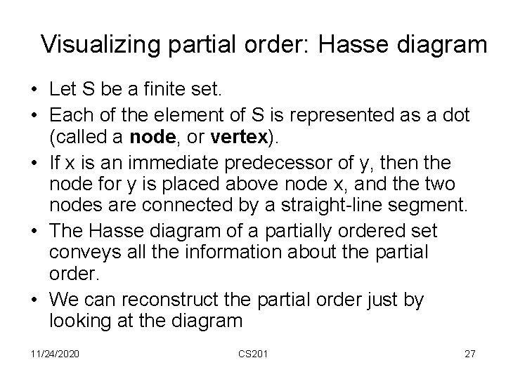 Visualizing partial order: Hasse diagram • Let S be a finite set. • Each