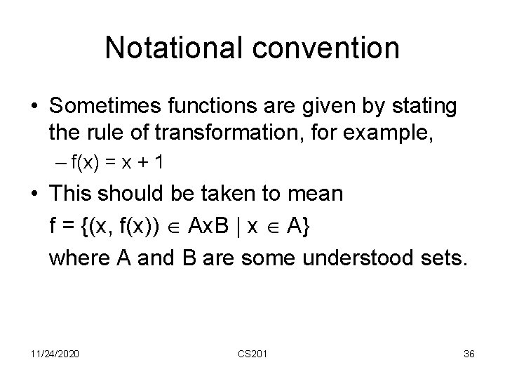 Notational convention • Sometimes functions are given by stating the rule of transformation, for