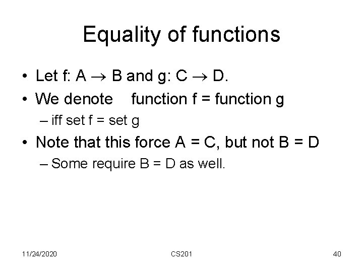 Equality of functions • Let f: A B and g: C D. • We