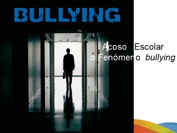 Acoso Escolar o Fenómeno bullying 