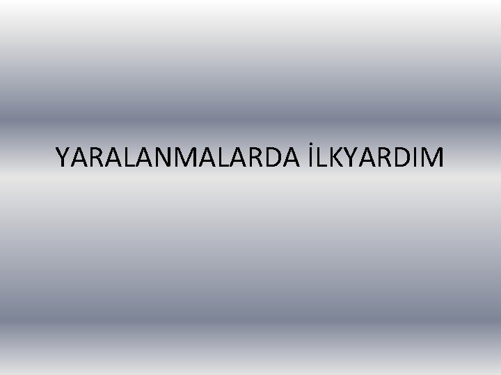 YARALANMALARDA İLKYARDIM 