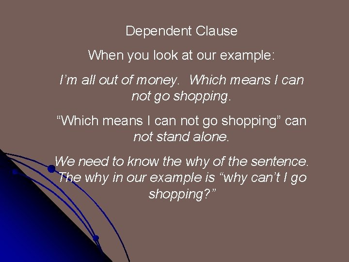 Dependent Clause When you look at our example: I’m all out of money. Which