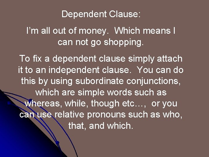 Dependent Clause: I’m all out of money. Which means I can not go shopping.