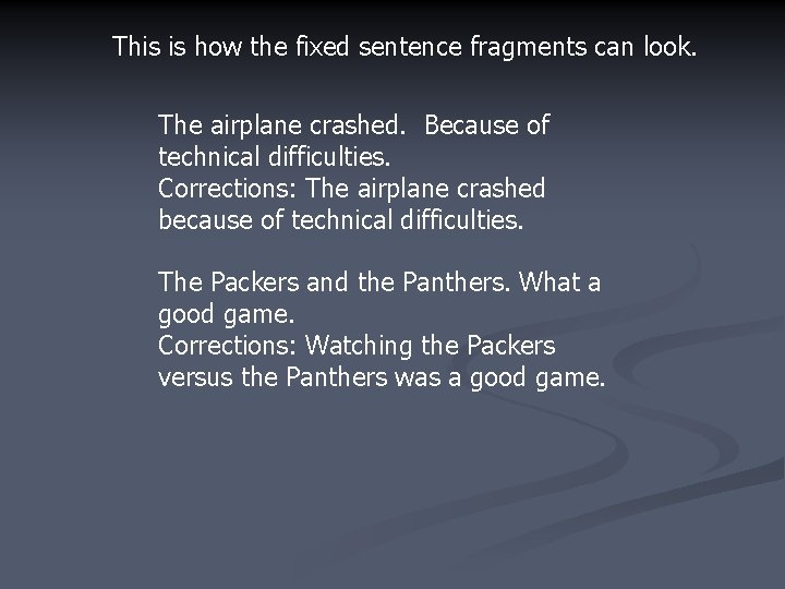 This is how the fixed sentence fragments can look. The airplane crashed. Because of
