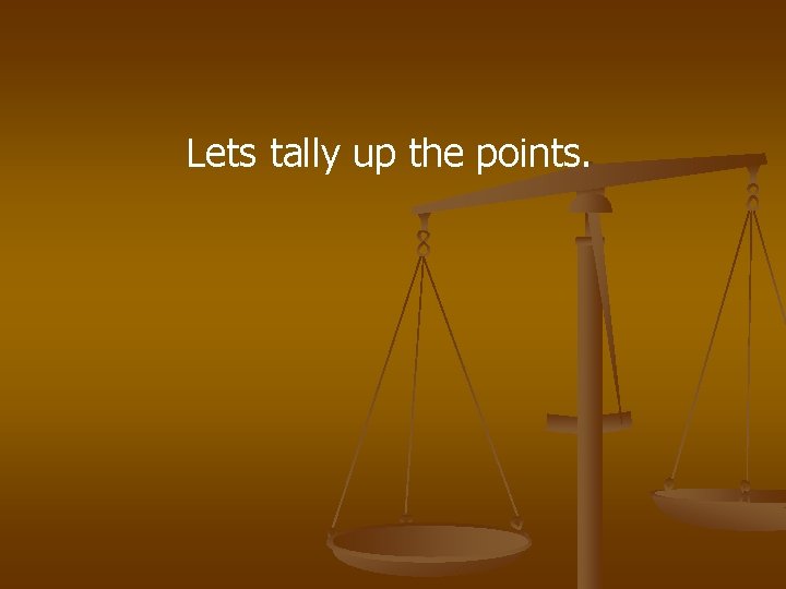 Lets tally up the points. 