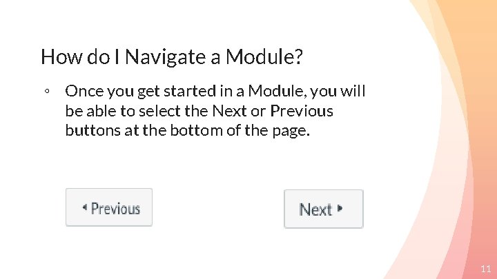 How do I Navigate a Module? ◦ Once you get started in a Module,