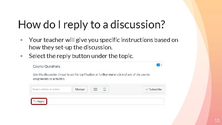 How do I reply to a discussion? ◦ ◦ Your teacher will give you