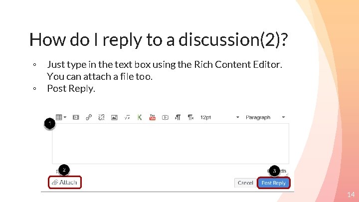 How do I reply to a discussion(2)? ◦ ◦ Just type in the text