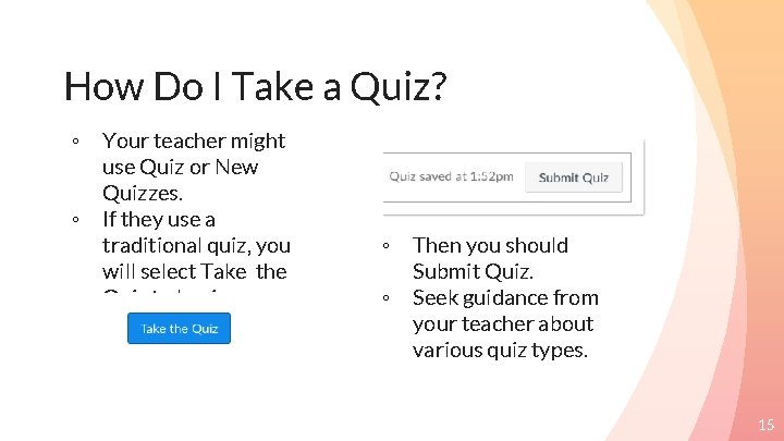 How Do I Take a Quiz? ◦ ◦ Your teacher might use Quiz or