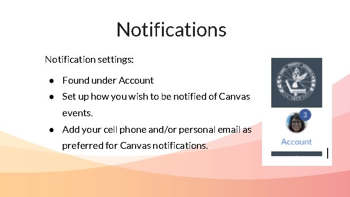 Notifications Notification settings: ● Found under Account ● Set up how you wish to