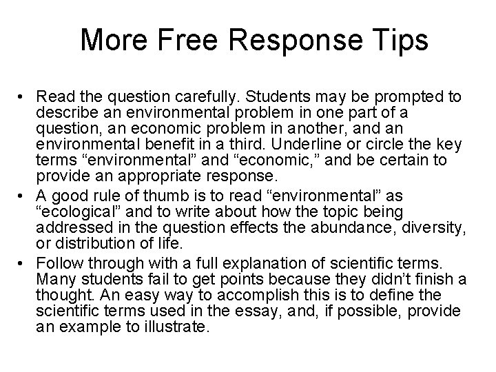 More Free Response Tips • Read the question carefully. Students may be prompted to