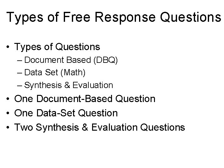 Types of Free Response Questions • Types of Questions – Document Based (DBQ) –
