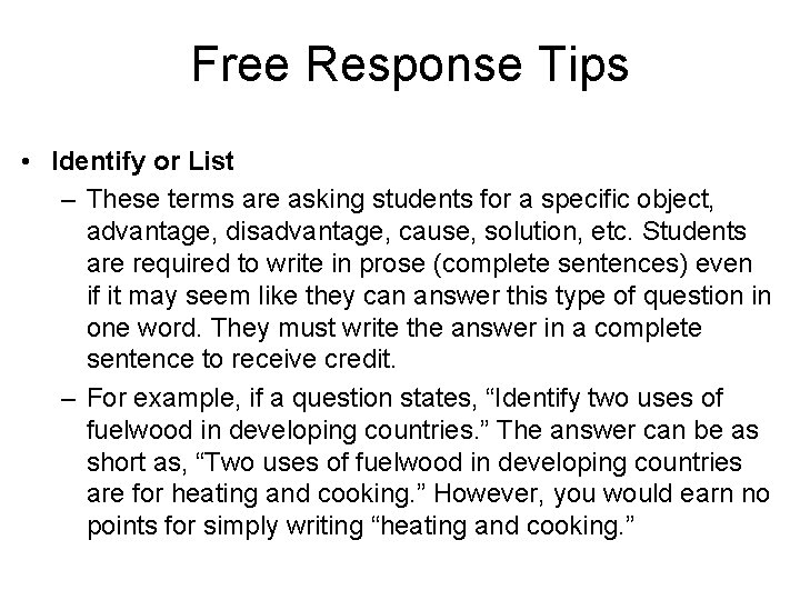 Free Response Tips • Identify or List – These terms are asking students for