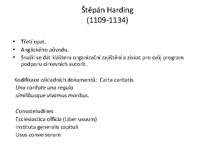Štěpán Harding (1109 -1134) • Třetí opat. • Anglického původu. • Snažil se dát