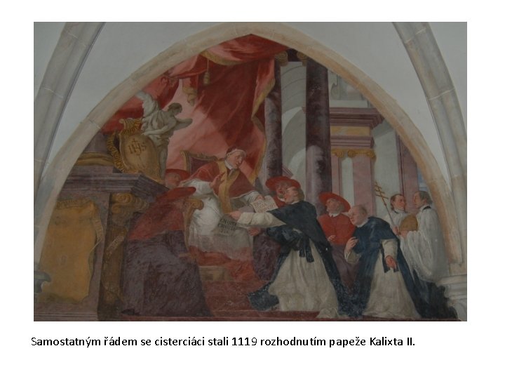 Samostatným řádem se cisterciáci stali 1119 rozhodnutím papeže Kalixta II. 