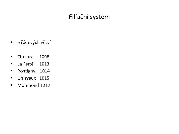 Filiační systém • 5 řádových větví • • • Citeaux 1098 La Ferté 1013