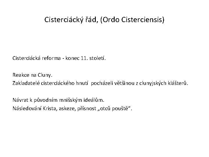 Cisterciácký řád, (Ordo Cisterciensis) Cisterciácká reforma - konec 11. století. Reakce na Cluny. Zakladatelé