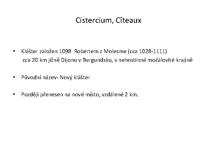 Cistercium, Cîteaux • Klášter založen 1098 Robertem z Molesme (cca 1028 -1111) cca 20