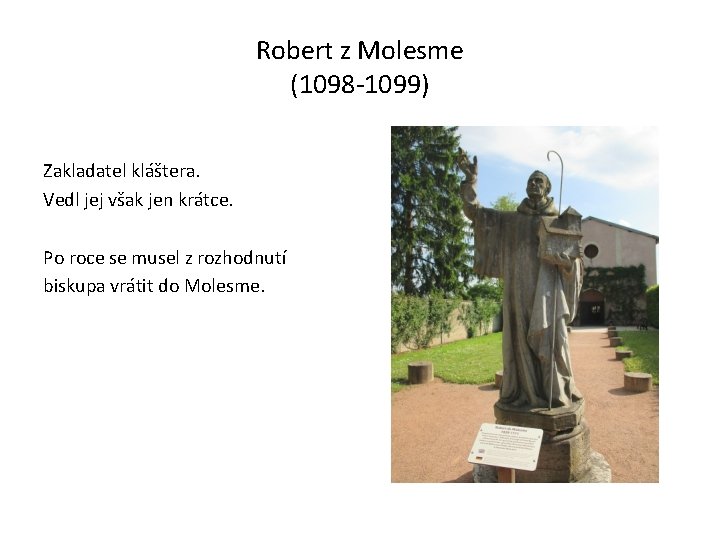 Robert z Molesme (1098 -1099) Zakladatel kláštera. Vedl jej však jen krátce. Po roce