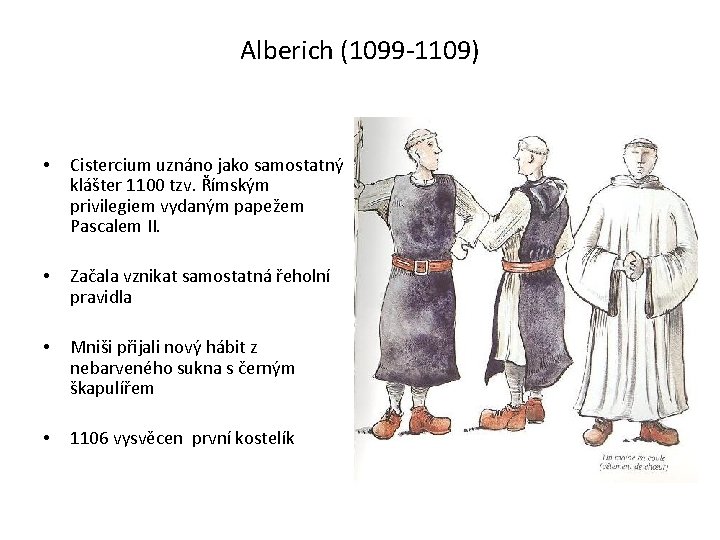 Alberich (1099 -1109) • Cistercium uznáno jako samostatný klášter 1100 tzv. Římským privilegiem vydaným