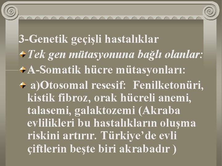 3 -Genetik geçişli hastalıklar Tek gen mütasyonuna bağlı olanlar: A-Somatik hücre mütasyonları: a)Otosomal resesif: