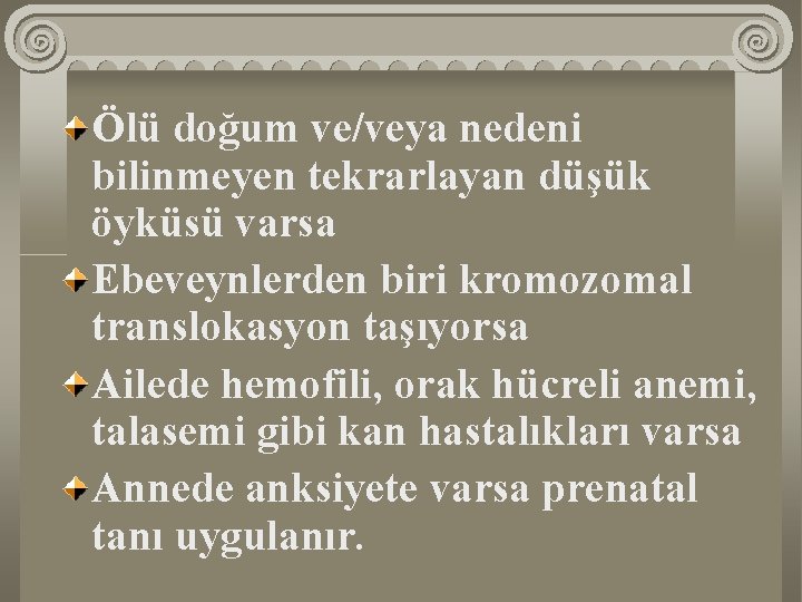 Ölü doğum ve/veya nedeni bilinmeyen tekrarlayan düşük öyküsü varsa Ebeveynlerden biri kromozomal translokasyon taşıyorsa