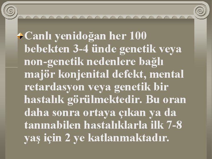 Canlı yenidoğan her 100 bebekten 3 -4 ünde genetik veya non-genetik nedenlere bağlı majör