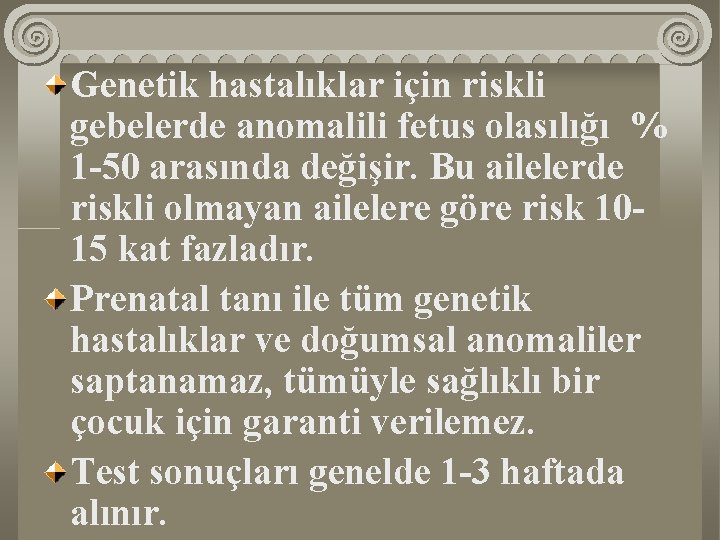 Genetik hastalıklar için riskli gebelerde anomalili fetus olasılığı % 1 -50 arasında değişir. Bu Genetik hastalıklar için riskli gebelerde anomalili fetus olasılığı % 1 -50 arasında değişir. Bu