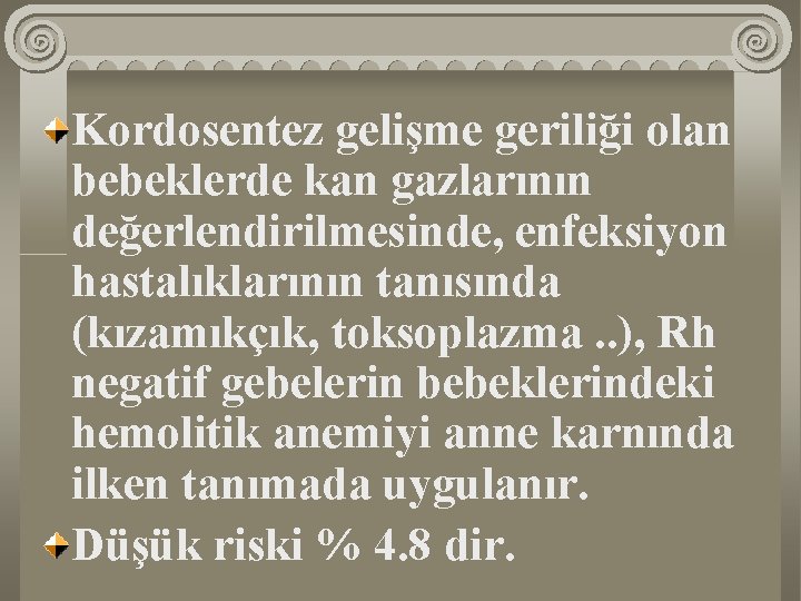 Kordosentez gelişme geriliği olan bebeklerde kan gazlarının değerlendirilmesinde, enfeksiyon hastalıklarının tanısında (kızamıkçık, toksoplazma. . Kordosentez gelişme geriliği olan bebeklerde kan gazlarının değerlendirilmesinde, enfeksiyon hastalıklarının tanısında (kızamıkçık, toksoplazma. .