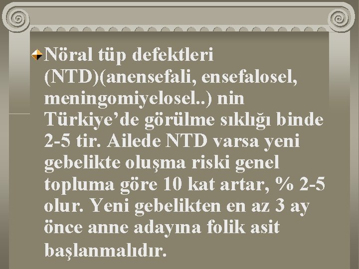 Nöral tüp defektleri (NTD)(anensefali, ensefalosel, meningomiyelosel. . ) nin Türkiye’de görülme sıklığı binde 2