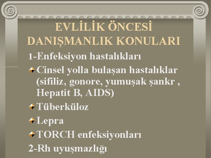 EVLİLİK ÖNCESİ DANIŞMANLIK KONULARI 1 -Enfeksiyon hastalıkları Cinsel yolla bulaşan hastalıklar (sifiliz, gonore, yumuşak