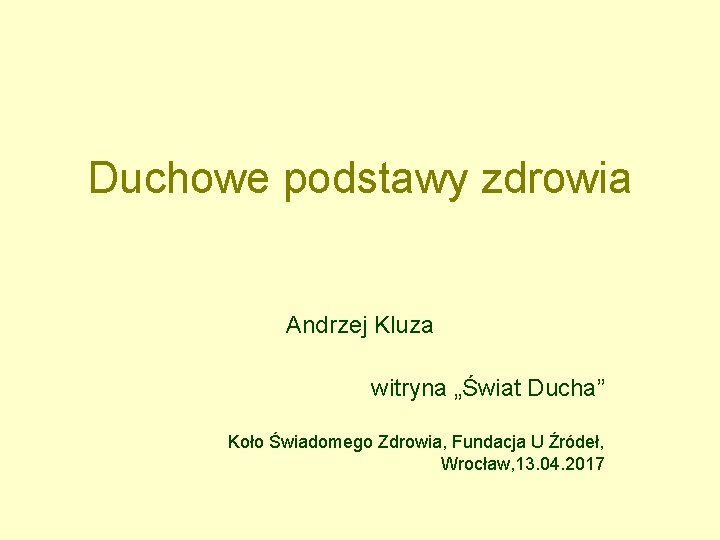 Duchowe podstawy zdrowia Andrzej Kluza witryna „Świat Ducha” Koło Świadomego Zdrowia, Fundacja U Źródeł,