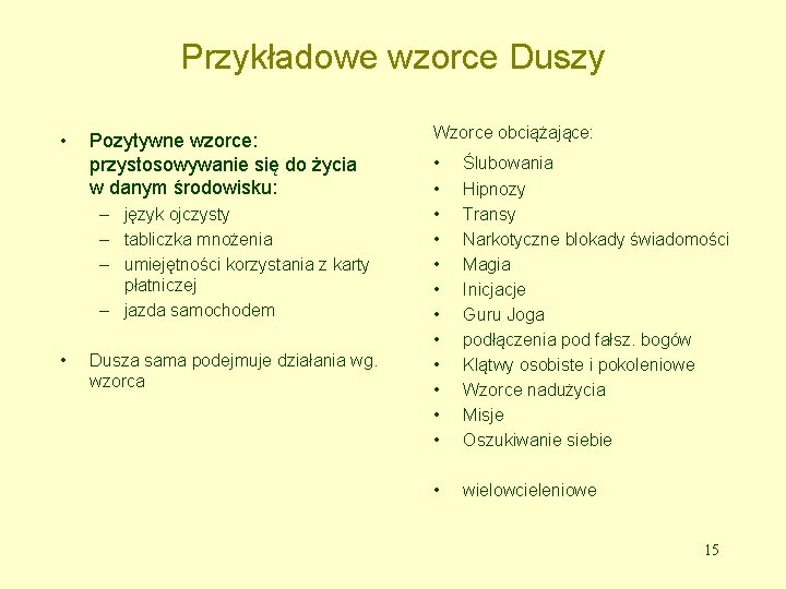 Przykładowe wzorce Duszy • Pozytywne wzorce: przystosowywanie się do życia w danym środowisku: –