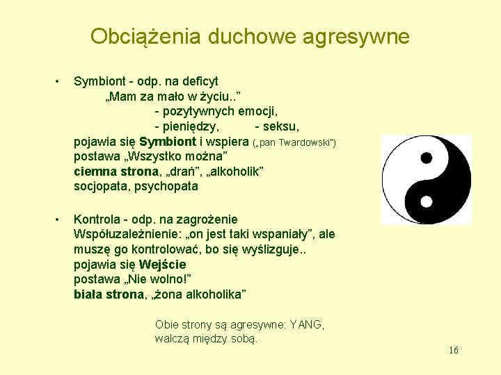 Obciążenia duchowe agresywne • Symbiont - odp. na deficyt „Mam za mało w życiu.