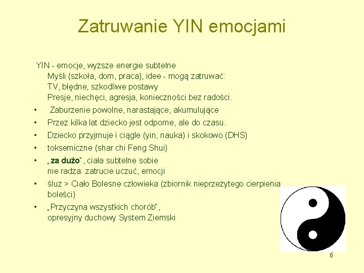 Zatruwanie YIN emocjami YIN - emocje, wyższe energie subtelne Myśli (szkoła, dom, praca), idee