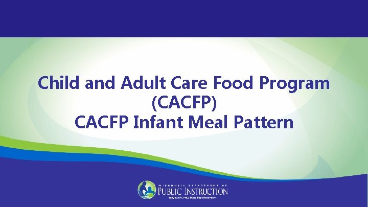 Child and Adult Care Food Program (CACFP) CACFP Infant Meal Pattern 