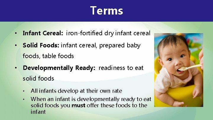 Terms • Infant Cereal: iron-fortified dry infant cereal • Solid Foods: infant cereal, prepared