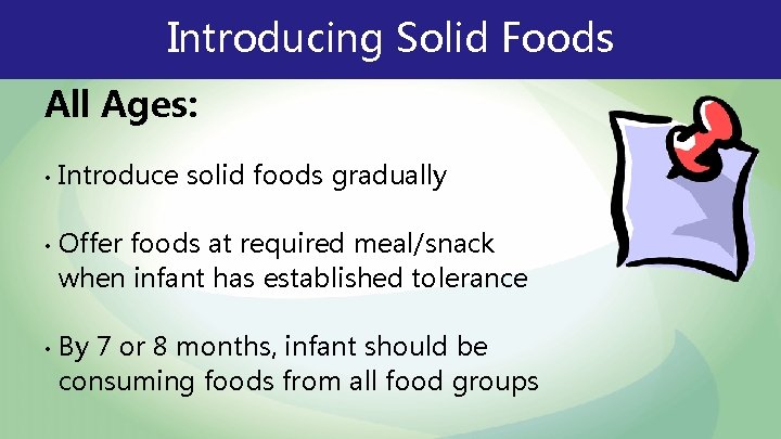 Introducing Solid Foods All Ages: • • • Introduce solid foods gradually Offer foods