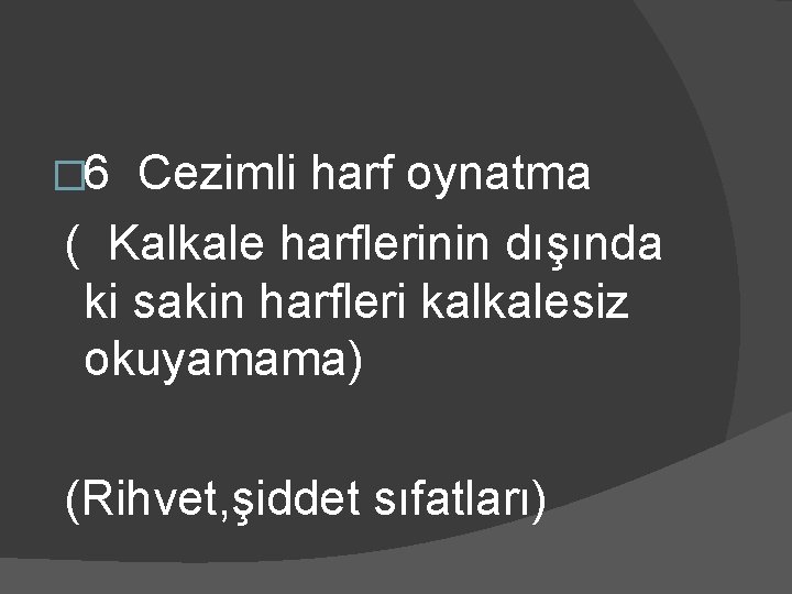 � 6 Cezimli harf oynatma ( Kalkale harflerinin dışında ki sakin harfleri kalkalesiz okuyamama)