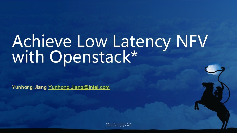 Achieve Low Latency NFV with Openstack* Yunhong Jiang Yunhong. Jiang@intel. com *Other names and
