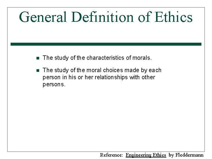 General Definition of Ethics n The study of the characteristics of morals. n The